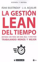 La gestion LEAN del tiempo: Metodo LTM para ser mas agil y efectivo trabajando menos y mejor