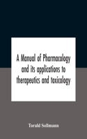 Manual Of Pharmacology And Its Applications To Therapeutics And Toxicology