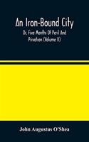Iron-Bound City; Or, Five Months Of Peril And Privation (Volume II)