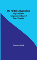 Nuttall Encyclopædia; Being a Concise and Comprehensive Dictionary of General Knowledge