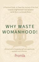 Why Waste Womanhood
