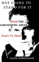 Not Going to Stand For It: Stop the Narcissistic Abuse and Start to Heal