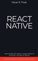 React Native: Guida Completa allo Sviluppo e Programmazione di Siti Internet e Web App con ReactJS. Contiene Esempi di Codice ed Esercizi Pratici.