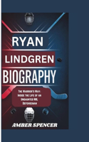Ryan Lindgren Biography: The Warrior's Way: Inside the Life of an Undaunted NHL Defenseman(Hockey's Greatest Heroes: Legends of the Frozen Arena)