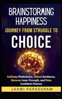 Brainstorming Happiness - Journey from Struggle to Choice