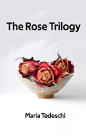 Rose Trilogy: Three short stories by Maria Tedeschi