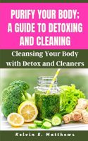 Purify your body; A guide to detoxing and cleaning
