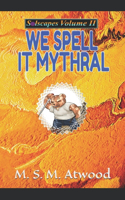 We Spell it Mythral