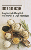 Rice Cookbook: Enjoy Healthy And Tasty Meals With A Variety Of Simple Rice Recipes: Simple Ways To Cook For Meals With Rice
