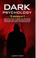 Dark Psychology: ( 3 books in 1): Your Best Guide to Learn How to Analyze People, Read Body Language and Stop Being Manipulated. With Secret Techniques Against Decep