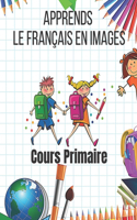 Apprends le français en images Cours Primaire: (Apprends Le Français)