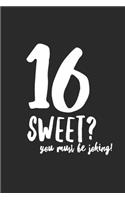 16 Sweet? You Must Be Joking!