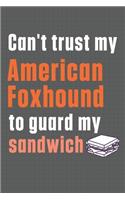 Can't trust my American Foxhound to guard my sandwich: For American Foxhound Dog Breed Fans