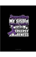 Supporting My Sister Because Together We Will Win Epilepsy Awareness: 3 Column Ledger