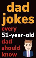 Dad Jokes Every 51 Year Old Dad Should Know: Plus Bonus Try Not To Laugh Game