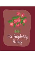 Hello! 365 Raspberry Recipes: Best Raspberry Cookbook Ever For Beginners [Book 1](Raspberry Recipes)
