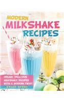 Modern Milkshake Recipes: Creamy Delicious Milkshake Recipes with A Modern Twist