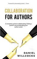 Collaboration for Authors: A complete guide to collaborating, finding a partner, and accelerating your author career.