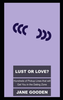 Lust or Love? Hundreds of Pickup Lines that will Get You in the Dating Zone