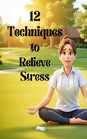 12 Techniques to Relieve Stress