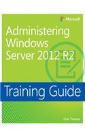 Training Guide Administering Windows Server 2012 R2 (MCSA)