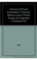 Harcourt School Publishers Trophies: Below Level 5 Pack Grade 6 Fingertips