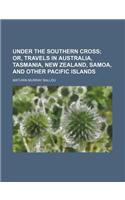 Under the Southern Cross; Or, Travels in Australia, Tasmania, New Zealand, Samoa, and Other Pacific Islands