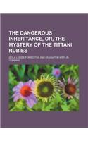 The Dangerous Inheritance, Or, the Mystery of the Tittani Rubies