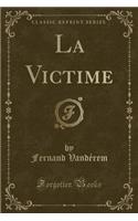 La Victime (Classic Reprint)