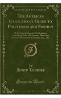 The American Gentleman's Guide to Politeness and Fashion