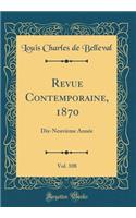 Revue Contemporaine, 1870, Vol. 108: Dix-Neuvième Année (Classic Reprint)