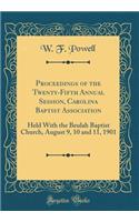 Proceedings of the Twenty-Fifth Annual Session, Carolina Baptist Association: Held with the Beulah Baptist Church, August 9, 10 and 11, 1901 (Classic Reprint): Held with the Beulah Baptist Church, August 9, 10 and 11, 1901 (Classic Reprint)