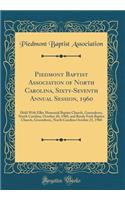 Piedmont Baptist Association of North Carolina, Sixty-Seventh Annual Session, 1960: Held With Eller Memorial Baptist Church, Greensboro, North Carolina, October 20, 1960, and Reedy Fork Baptist Church, Greensboro, North Carolina October 21, 1960