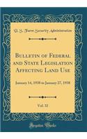 Bulletin of Federal and State Legislation Affecting Land Use, Vol. 32: January 14, 1938 to January 27, 1938 (Classic Reprint)