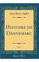 Histoire de Dannemarc, Vol. 5 (Classic Reprint)