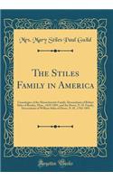 The Stiles Family in America: Genealogies of the Massachusetts Family, Descendants of Robert Stiles of Rowley, Mass., 1659-1891, and the Dover, N. H. Family, Descendants of William Stiles of Dover, N. H., 1702-1891 (Classic Reprint)
