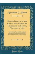 Second Festival of the Sons of New Hampshire, Celebrated in Boston, November 2, 1853: Including Also an Account of the Proceedings in Boston on the Day of the Funeral at Marshfield, and the Subsequent Obsequies Commemorative of the Death of Daniel