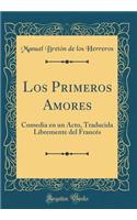 Los Primeros Amores: Comedia en un Acto, Traducida Libremente del Francés (Classic Reprint)