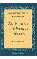 An Epic of the Starry Heaven (Classic Reprint)