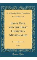 Saint Paul and the First Christian Missionaries, Vol. 1 (Classic Reprint)