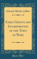 Early Grants and Incorporation of the Town of Ware (Classic Reprint)