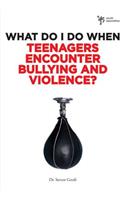 What Do I Do When Teenagers Encounter Bullying and Violence?
