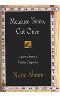 Measure Twice, Cut Once: Lessons from a Master Carpenter