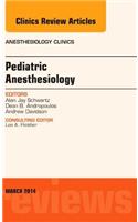 Pediatric Anesthesiology, an Issue of Anesthesiology Clinics