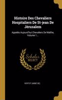 Histoire Des Chevaliers Hospitaliers De St-jean De Jérusalem