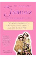 How to Become Famous in Two Weeks or Less