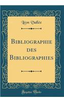 Bibliographie des Bibliographies (Classic Reprint)