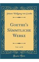 Goethe's Sï¿½mmtliche Werke, Vol. 1 of 10 (Classic Reprint)