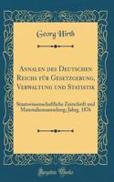 Annalen des Deutschen Reichs für Gesetzgebung, Verwaltung und Statistik: Staatswissenschaftliche Zeitschrift und Materialiensammlung; Jahrg. 1876 (Classic Reprint)