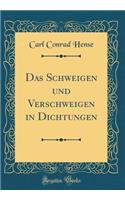 Das Schweigen und Verschweigen in Dichtungen (Classic Reprint)